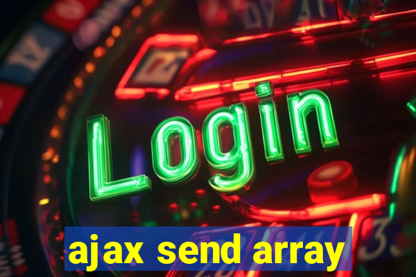 ajax send array