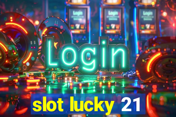 slot lucky 21