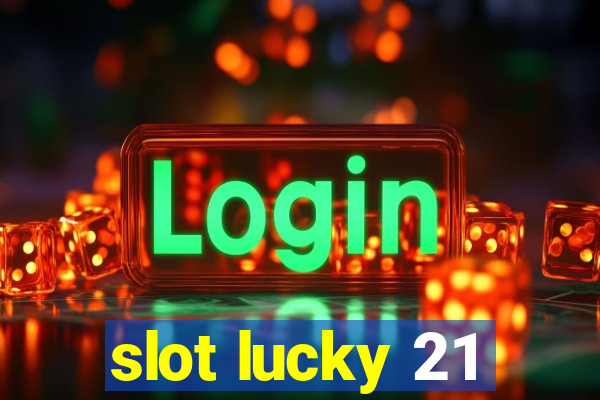 slot lucky 21