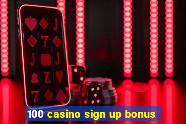 100 casino sign up bonus