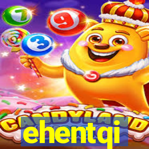 ehentqi