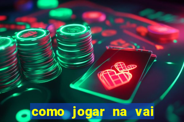 como jogar na vai de bet