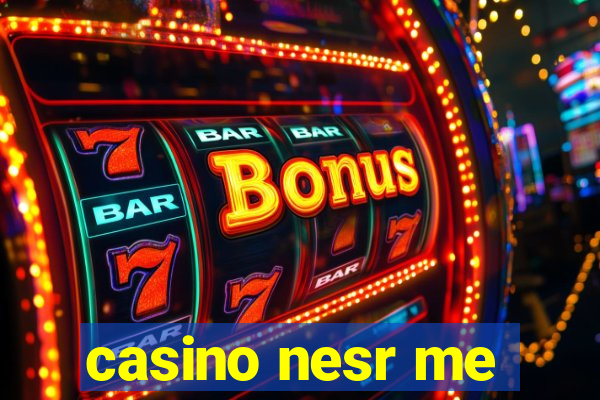 casino nesr me