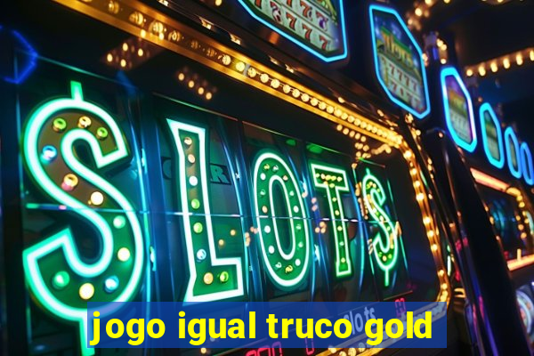 jogo igual truco gold