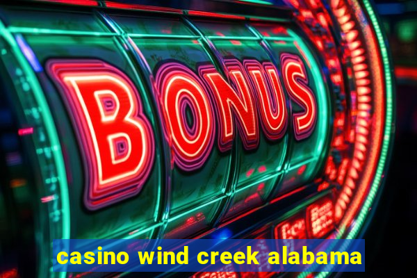 casino wind creek alabama