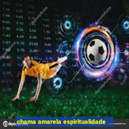 chama amarela espiritualidade