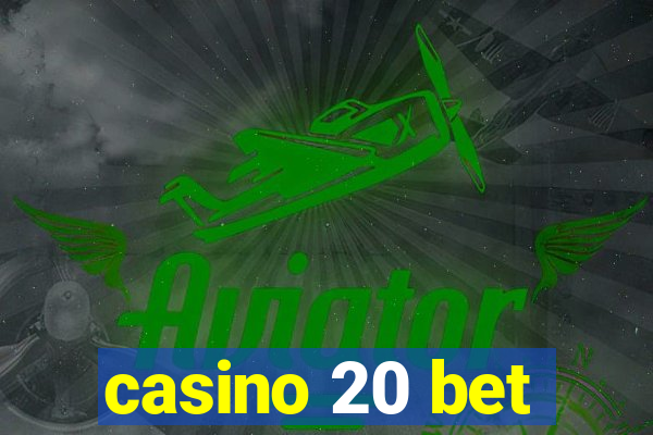 casino 20 bet