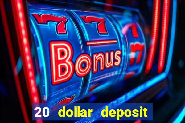 20 dollar deposit online casino