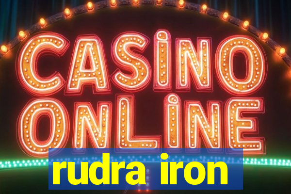 rudra iron