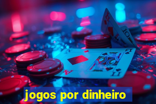 jogos por dinheiro