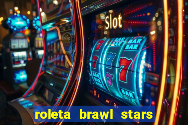 roleta brawl stars 2024 80 brawlers