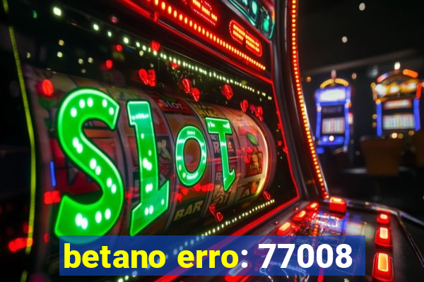 betano erro: 77008