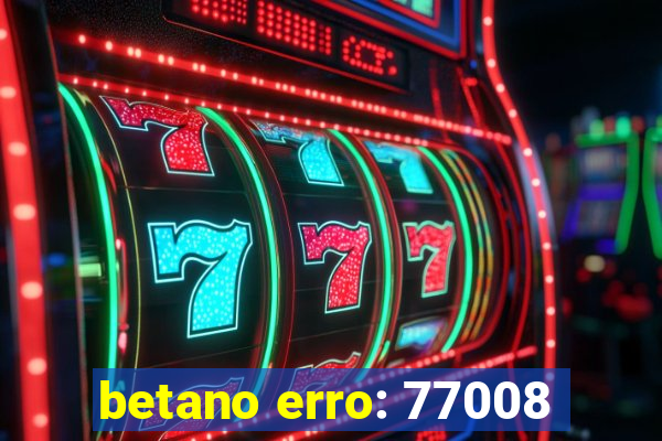 betano erro: 77008