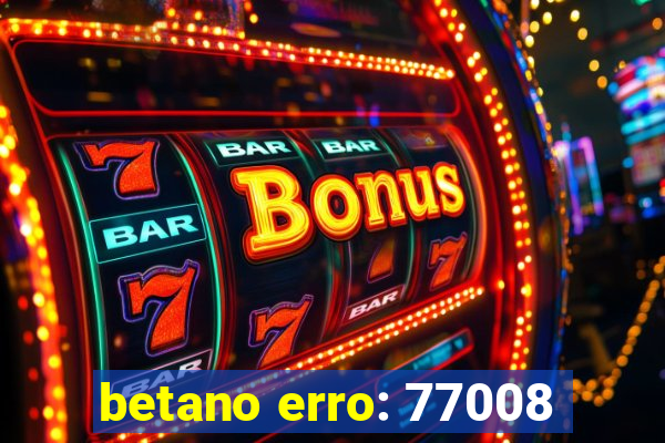 betano erro: 77008