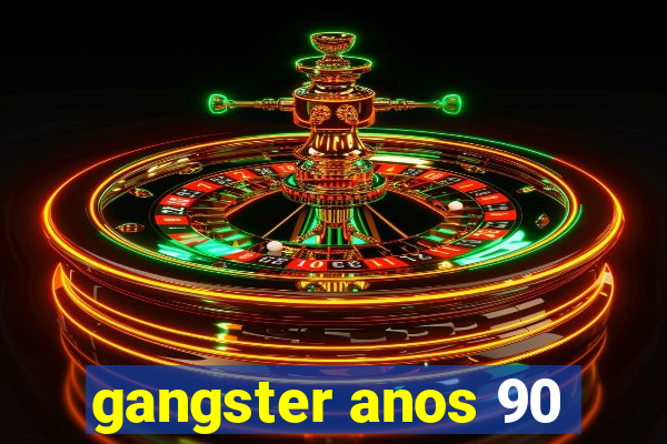 gangster anos 90