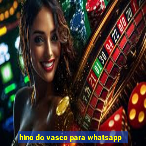 hino do vasco para whatsapp