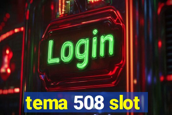 tema 508 slot