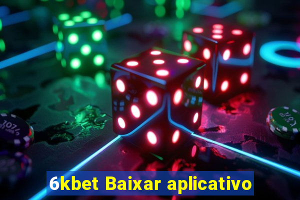 6kbet Baixar aplicativo