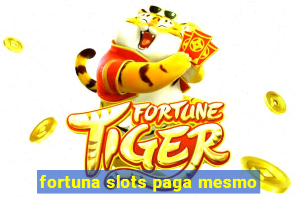 fortuna slots paga mesmo