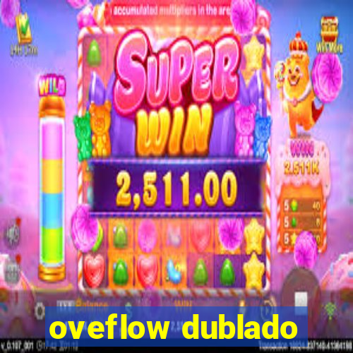 oveflow dublado