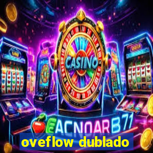 oveflow dublado