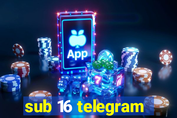 sub 16 telegram