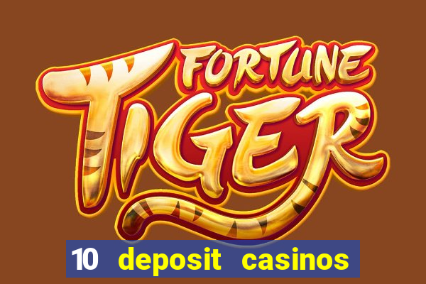 10 deposit casinos free spins