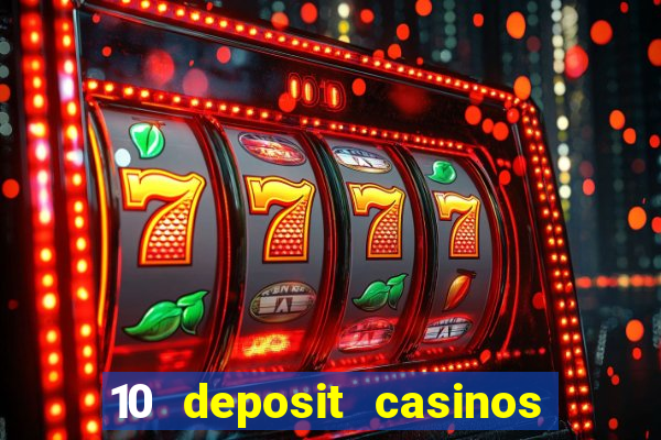 10 deposit casinos free spins