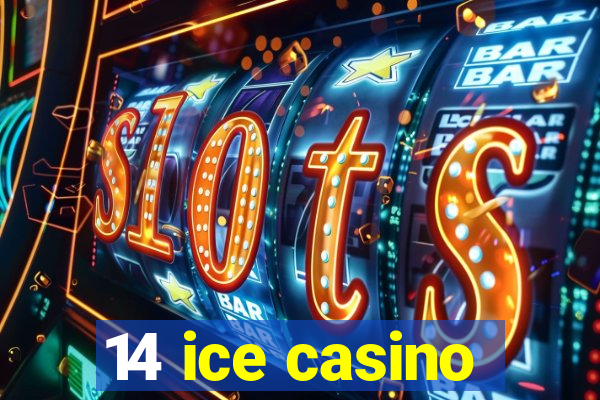 14 ice casino