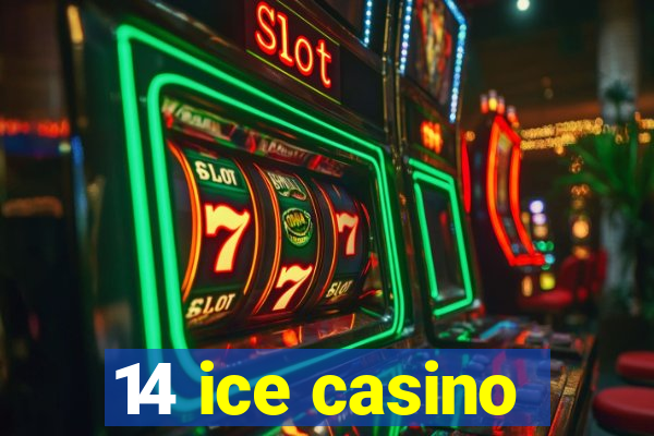 14 ice casino