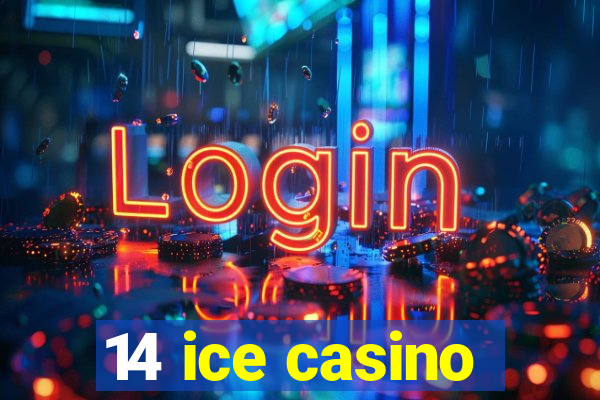 14 ice casino