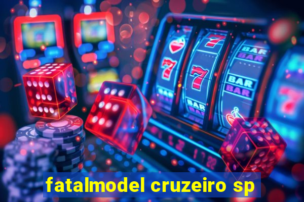 fatalmodel cruzeiro sp