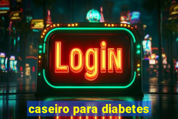 caseiro para diabetes