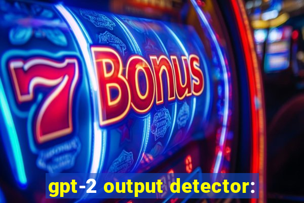 gpt-2 output detector: