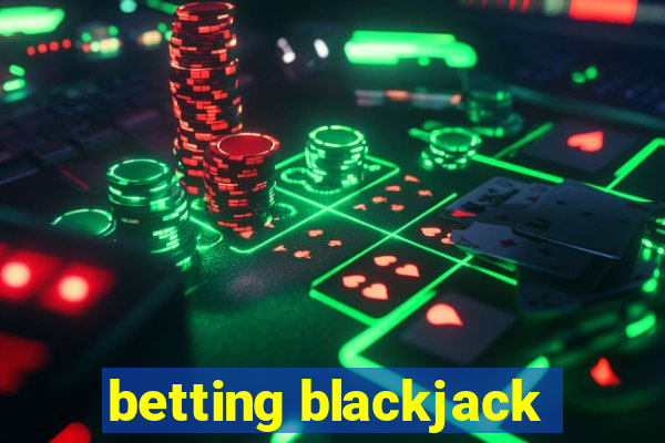 betting blackjack