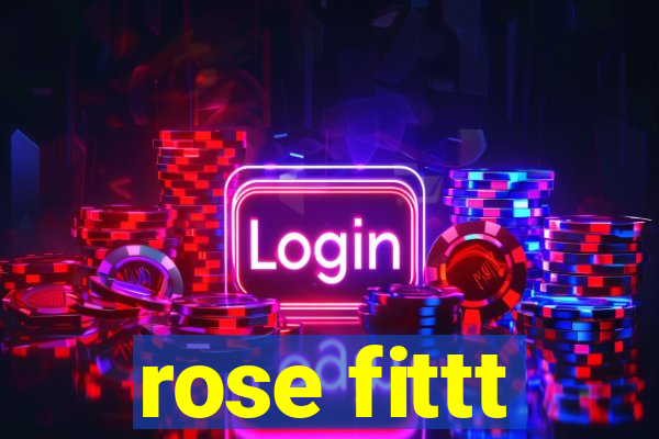 rose fittt