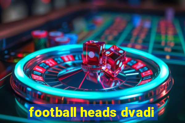 football heads dvadi