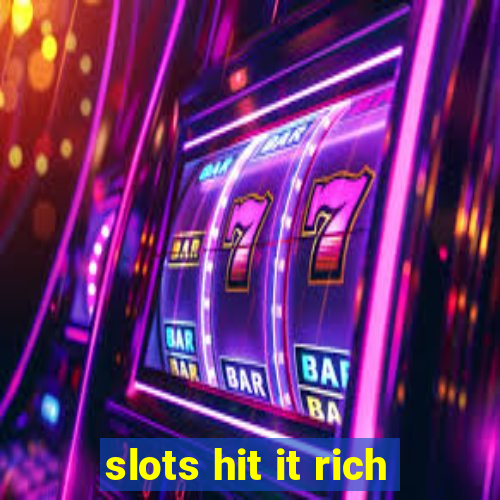 slots hit it rich