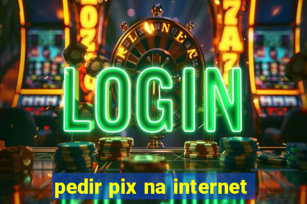 pedir pix na internet