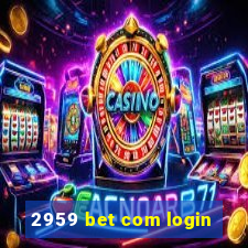 2959 bet com login