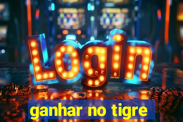 ganhar no tigre