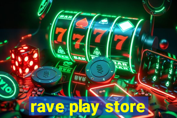 rave play store