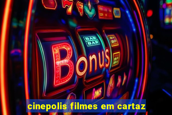 cinepolis filmes em cartaz