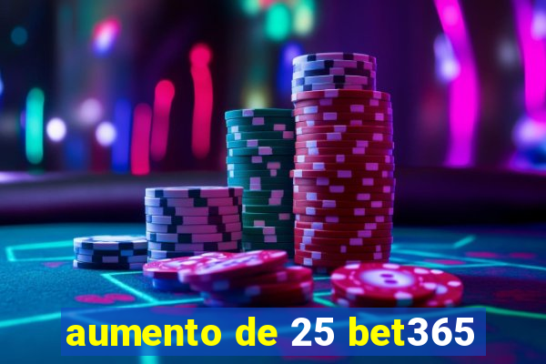 aumento de 25 bet365