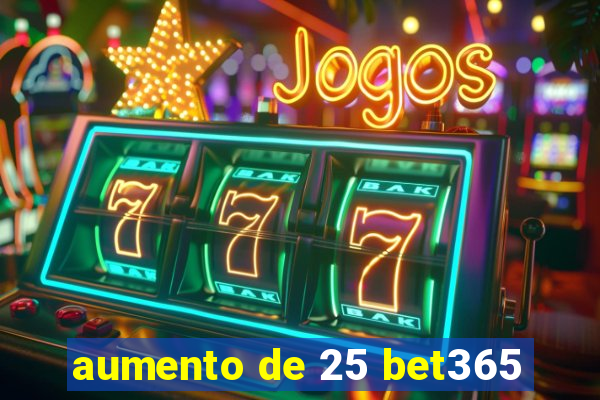 aumento de 25 bet365