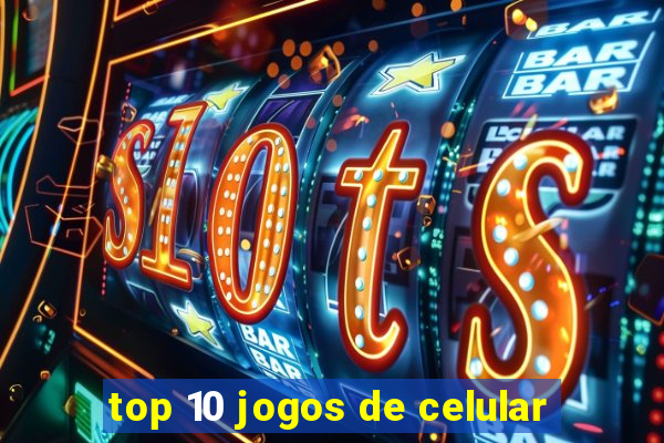 top 10 jogos de celular