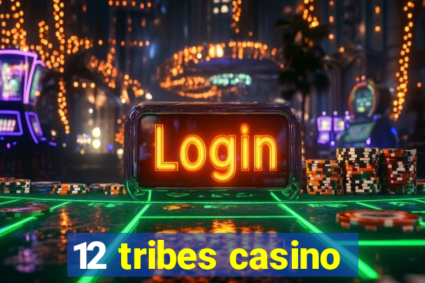 12 tribes casino