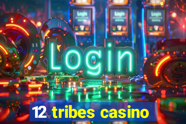 12 tribes casino