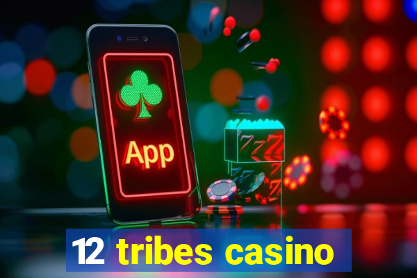 12 tribes casino