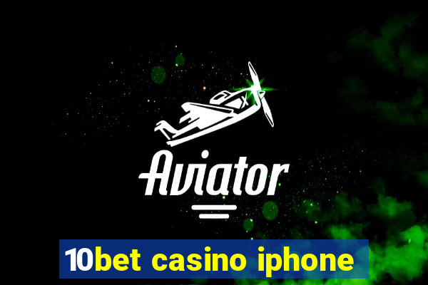 10bet casino iphone